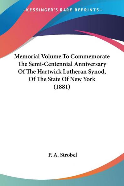 Memorial Volume To Commemorate The Semi-Centennial Anniversary Of The Hartwick Lutheran Synod Of The State Of New York (1881)