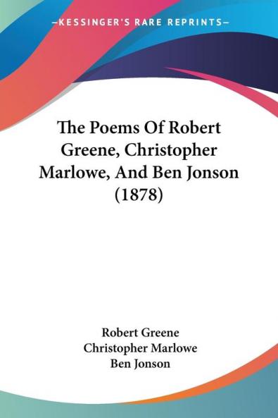 The Poems Of Robert Greene Christopher Marlowe And Ben Jonson (1878)