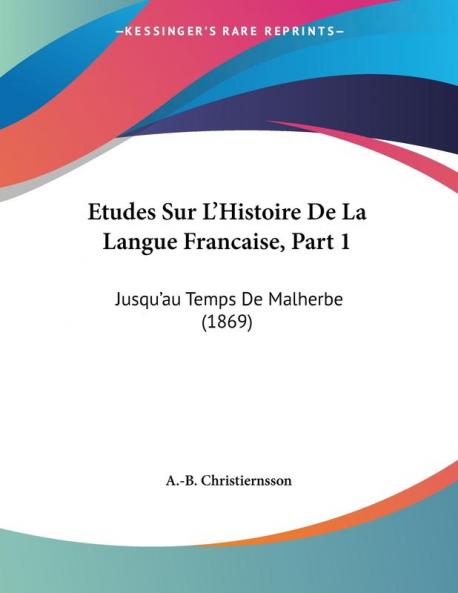 Etudes Sur L'Histoire De La Langue Francaise Part 1