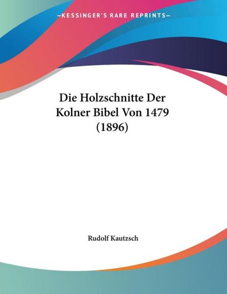Die Holzschnitte Der Kolner Bibel Von 1479 (1896)