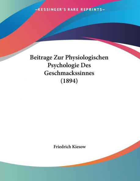 Beitrage Zur Physiologischen Psychologie Des Geschmackssinnes (1894)