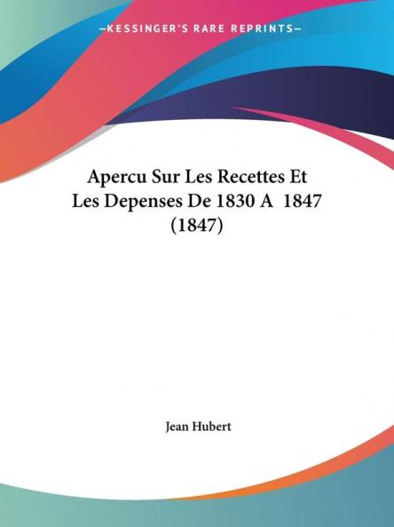 Apercu Sur Les Recettes Et Les Depenses De 1830 A�� 1847 (1847)