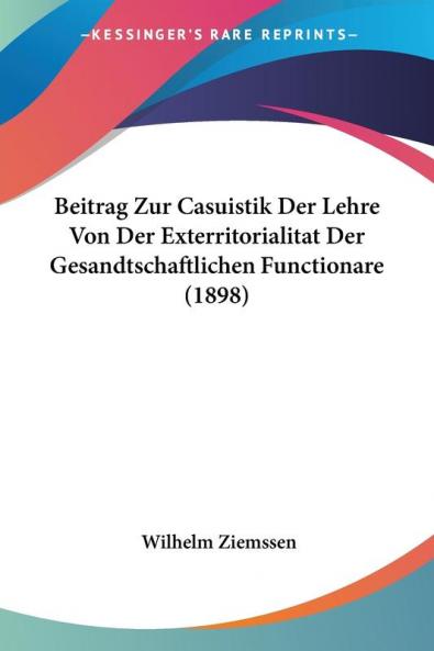 Beitrag Zur Casuistik Der Lehre Von Der Exterritorialitat Der Gesandtschaftlichen Functionare (1898)