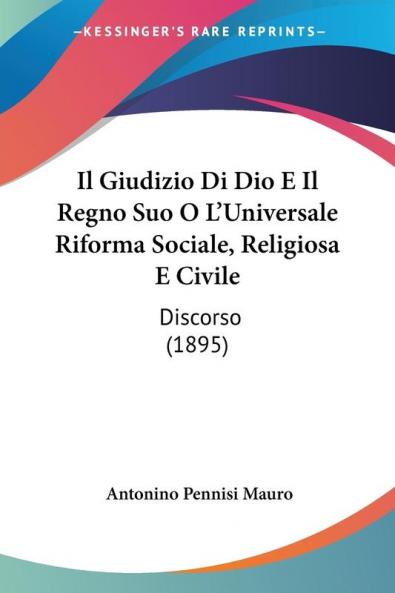 Il Giudizio Di Dio E Il Regno Suo O L'Universale Riforma Sociale Religiosa E Civile
