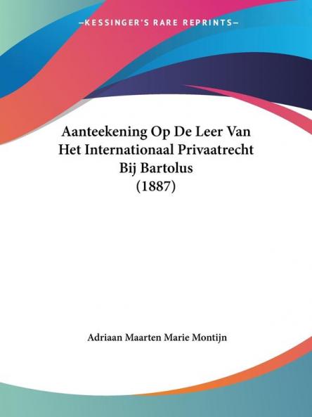 Aanteekening Op De Leer Van Het Internationaal Privaatrecht Bij Bartolus (1887)