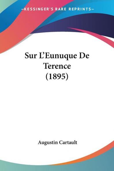 Le livre ""Sur L'Eunuque De Terence (1895)"" �����crit par Augustin Cartault est une analyse approfondie de la pi�����ce de th����������tre ""L'Eunuque"" de l'auteur romain Terence. L'ouvrage examine en d�����tail les personnages, l'intrigue et les th�����mes de la pi�����ce, en mettant l'accent sur la repr�����sentation de l'eunuque et son r�����le dans l'histoire. Cartault explore �����galement les aspects culturels et sociaux de l'�����poque romaine dans laquelle la pi�����ce a �����t����� �����crite, offrant une perspective historique sur la pi�����ce. Le livre est destin����� aux �����tudiants et aux universitaires int�����ress�����s par la litt�����rature latine et l'histoire de la Rome antique.This Book Is In French.This scarce antiquarian book is a facsimile reprint of the old original and may contain some imperfections such as library marks and notations. Because we believe this work is culturally important, we have made it available as part of our commitment for protecting, preserving, and promoting the world's literature in affordable, high quality, modern editions, that are true to their original work.