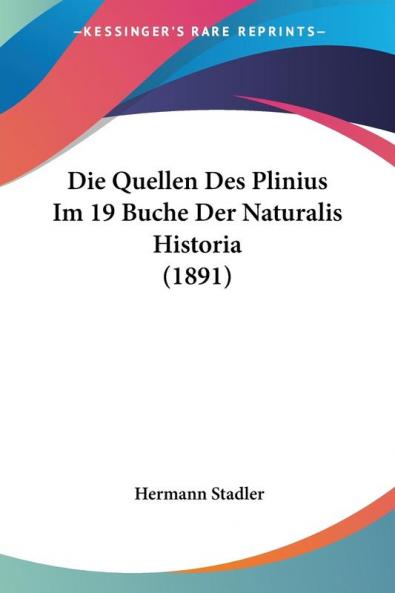 Die Quellen Des Plinius Im 19 Buche Der Naturalis Historia (1891)
