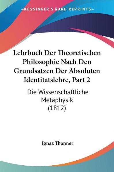 Lehrbuch Der Theoretischen Philosophie Nach Den Grundsatzen Der Absoluten Identitatslehre Part 2