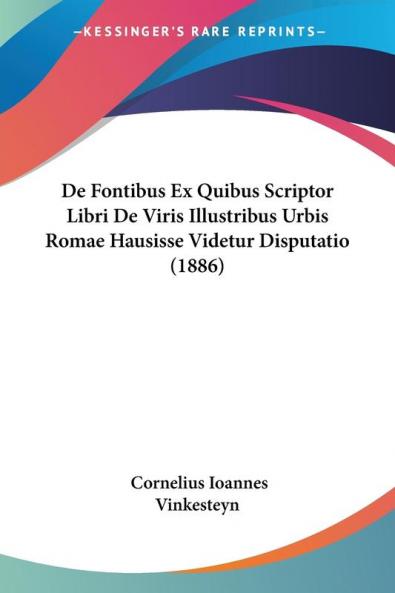 De Fontibus Ex Quibus Scriptor Libri De Viris Illustribus Urbis Romae Hausisse Videtur Disputatio (1886)