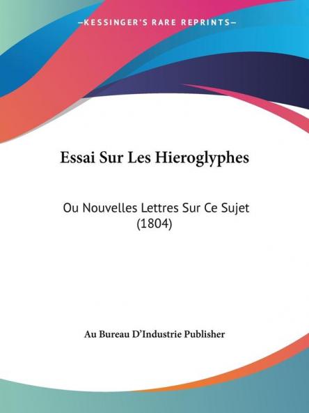 Essai Sur Les Hieroglyphes: Ou Nouvelles Lettres Sur Ce Sujet (1804) est un livre publi����� par Au Bureau D'Industrie Publisher. Ce livre est une �����tude approfondie des hi�����roglyphes �����gyptiens, qui ont longtemps �����t����� consid�����r�����s comme une forme d'�����criture myst�����rieuse et incompr�����hensible. L'auteur explore l'histoire et la signification des hi�����roglyphes, ainsi que les diff�����rentes th�����ories et interpr�����tations qui ont �����t����� propos�����es au fil du temps. Le livre est divis����� en plusieurs chapitres, chacun abordant un aspect diff�����rent des hi�����roglyphes, tels que leur utilisation dans l'art et la religion �����gyptiens. L'essai est �����crit dans un style clair et accessible, et est accompagn����� de nombreuses illustrations et exemples pour aider les lecteurs ������ mieux comprendre le sujet. Essai Sur Les Hieroglyphes: Ou Nouvelles Lettres Sur Ce Sujet (1804) est un livre essentiel pour tous ceux qui s'int�����ressent ������ l'histoire et ������ la culture �����gyptiennes, ainsi qu'������ l'�����criture et ������ la linguistique en g�����n�����ral.This Book Is In French.This scarce antiquarian book is a facsimile reprint of the old original and may contain some imperfections such as library marks and notations. Because we believe this work is culturally important, we have made it available as part of our commitment for protecting, preserving, and promoting the world's literature in affordable, high quality, modern editions, that are true to their original work.