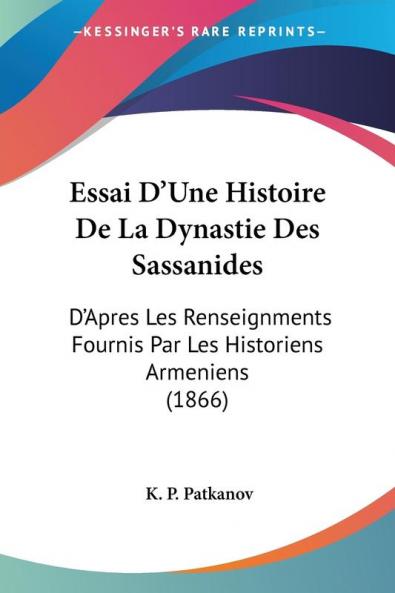 Essai D'Une Histoire De La Dynastie Des Sassanides
