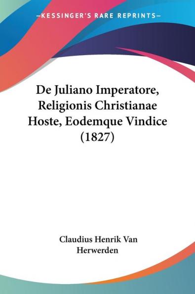 De Juliano Imperatore Religionis Christianae Hoste Eodemque Vindice (1827)