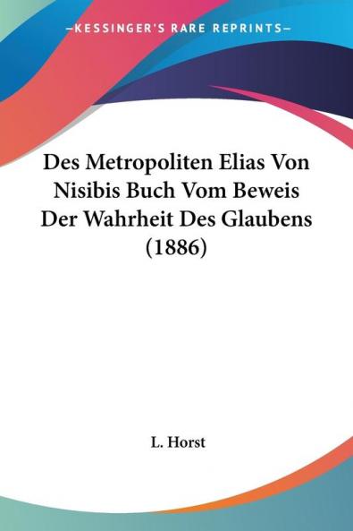Des Metropoliten Elias Von Nisibis Buch Vom Beweis Der Wahrheit Des Glaubens (1886)