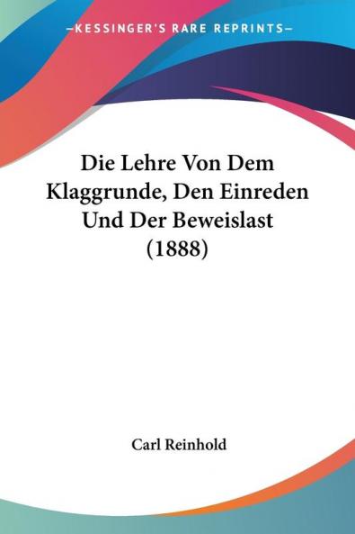 Die Lehre Von Dem Klaggrunde Den Einreden Und Der Beweislast (1888)