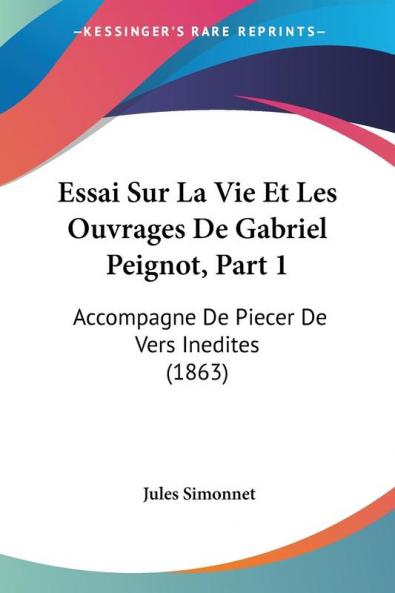 Essai Sur La Vie Et Les Ouvrages De Gabriel Peignot Part 1