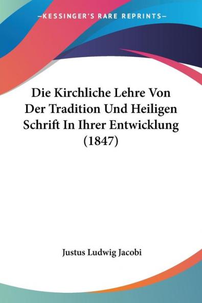 Die Kirchliche Lehre Von Der Tradition Und Heiligen Schrift In Ihrer Entwicklung (1847)