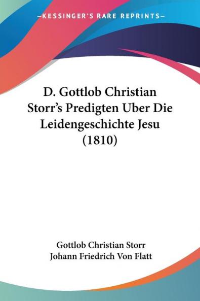 D. Gottlob Christian Storr's Predigten Uber Die Leidengeschichte Jesu (1810)