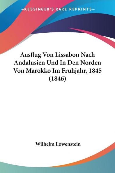 Ausflug Von Lissabon Nach Andalusien Und In Den Norden Von Marokko Im Fruhjahr 1845 (1846)