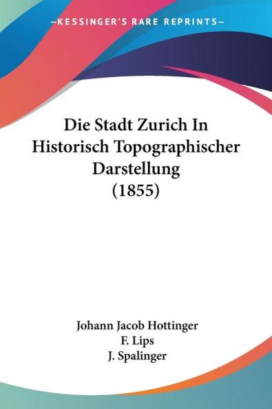 Die Stadt Zurich In Historisch Topographischer Darstellung (1855)