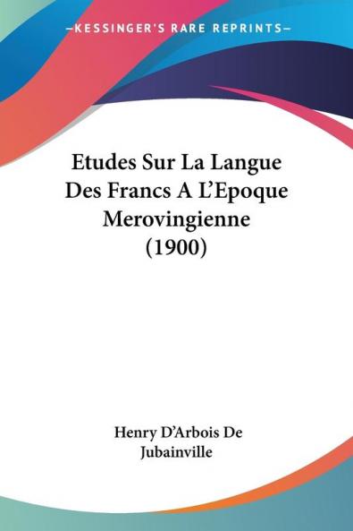 Études sur la langue des Francs à l'époque mérovingienne (French Edition)