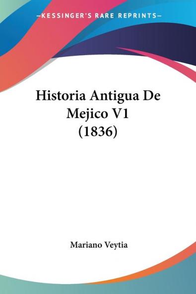 Historia Antigua De Mejico V1 (1836)