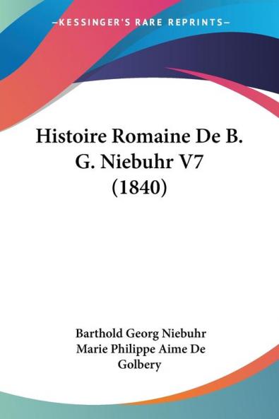 Histoire Romaine De B. G. Niebuhr V7 (1840) est un livre de l'historien allemand Barthold Georg Niebuhr. Le livre est le septi�����me volume de sa s�����rie d'ouvrages sur l'histoire de Rome. Il couvre la p�����riode de l'histoire romaine allant de la fin de la deuxi�����me guerre punique ������ la fin de la guerre sociale. Le livre est �����crit en fran�����ais et est une source importante pour les historiens et les �����tudiants de l'histoire romaine. Il contient des informations d�����taill�����es sur les �����v�����nements politiques, militaires et sociaux de cette p�����riode de l'histoire romaine. Le livre est �����galement une source importante pour comprendre l'influence de Rome sur le monde antique et son impact sur la civilisation occidentale.This Book Is In French.This scarce antiquarian book is a facsimile reprint of the old original and may contain some imperfections such as library marks and notations. Because we believe this work is culturally important, we have made it available as part of our commitment for protecting, preserving, and promoting the world's literature in affordable, high quality, modern editions, that are true to their original work.