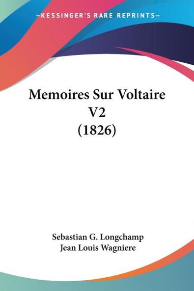 ""M�����moires sur Voltaire V2 (1826)"" est un livre �����crit par Sebastian G. Longchamp. Il s'agit d'un recueil de m�����moires sur la vie et l'�����uvre de Voltaire, l'un des plus grands �����crivains et philosophes du XVIIIe si�����cle. Dans ce deuxi�����me volume, Longchamp explore les derni�����res ann�����es de la vie de Voltaire, sa relation avec ses contemporains, ses id�����es sur la religion et la politique, ainsi que son impact sur la litt�����rature fran�����aise et europ�����enne. Les m�����moires sont bas�����es sur des documents historiques et des t�����moignages de personnes ayant connu Voltaire de pr�����s ou de loin. Ce livre est une source pr�����cieuse d'informations pour les �����tudiants et les chercheurs int�����ress�����s par la vie et l'�����uvre de Voltaire, ainsi que pour tous les amateurs de litt�����rature et de philosophie.This Book Is In French.This scarce antiquarian book is a facsimile reprint of the old original and may contain some imperfections such as library marks and notations. Because we believe this work is culturally important, we have made it available as part of our commitment for protecting, preserving, and promoting the world's literature in affordable, high quality, modern editions, that are true to their original work.