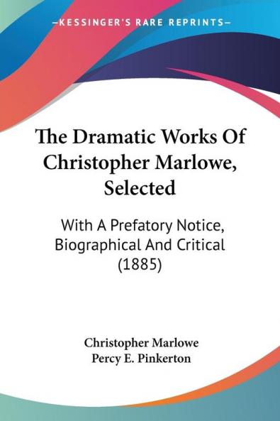 The Dramatic Works Of Christopher Marlowe Selected
