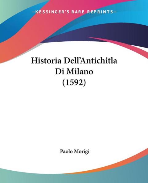 Historia Dell'Antichitla Di Milano (1592)