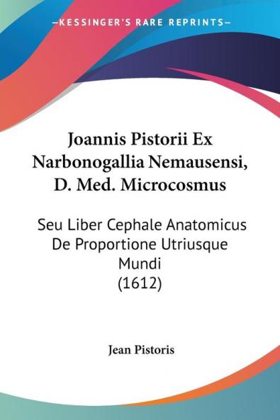 Joannis Pistorii Ex Narbonogallia Nemausensi D. Med. Microcosmus