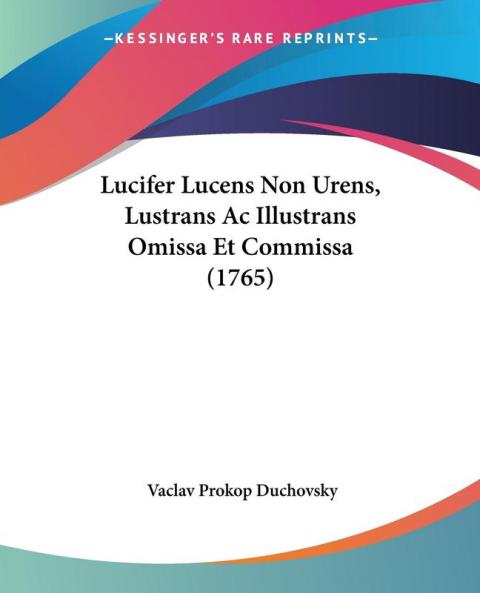 Lucifer Lucens Non Urens Lustrans Ac Illustrans Omissa Et Commissa (1765)