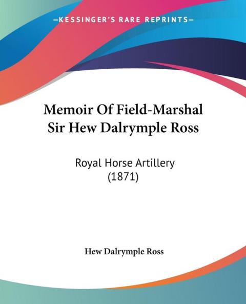 Memoir Of Field-Marshal Sir Hew Dalrymple Ross