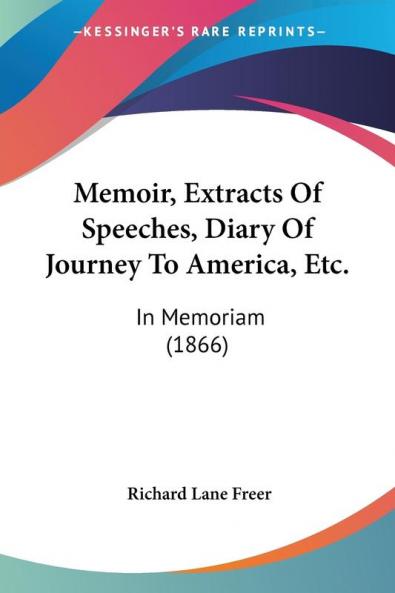 Memoir Extracts Of Speeches Diary Of Journey To America Etc.