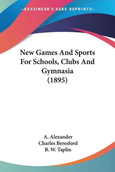 New Games And Sports For Schools Clubs And Gymnasia (1895)