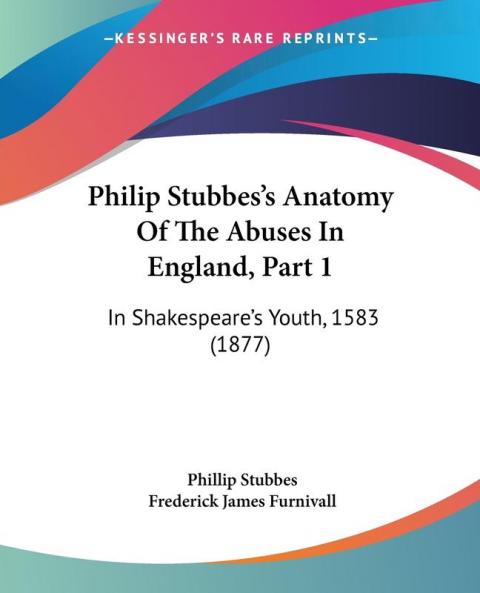 Philip Stubbes's Anatomy Of The Abuses In England Part 1