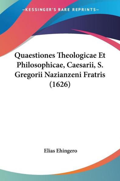 Quaestiones Theologicae Et Philosophicae Caesarii S. Gregorii Nazianzeni Fratris (1626)