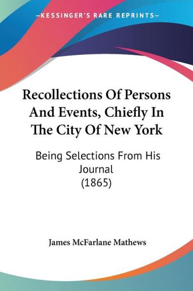 Recollections Of Persons And Events Chiefly In The City Of New York