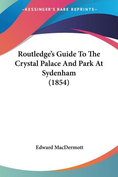 Routledge's Guide To The Crystal Palace And Park At Sydenham (1854)