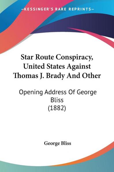 Star Route Conspiracy United States Against Thomas J. Brady And Other