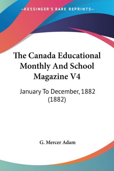 The Canada Educational Monthly And School Magazine V4