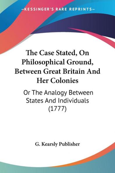 The Case Stated On Philosophical Ground Between Great Britain And Her Colonies
