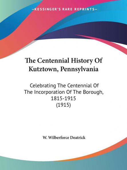 The Centennial History Of Kutztown Pennsylvania