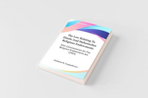 The Law Relating To Hindu And Mahomedan Religious Endowments