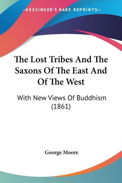 The Lost Tribes And The Saxons Of The East And Of The West: With New Views Of Buddhism (1861)