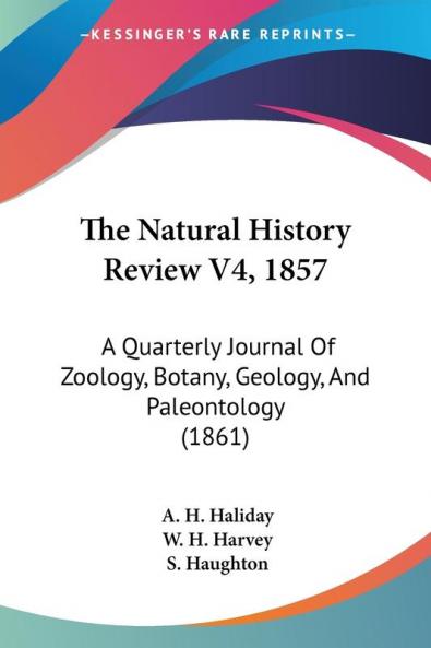 The Natural History Review V4 1857: A Quarterly Journal Of Zoology Botany Geology And Paleontology (1861)