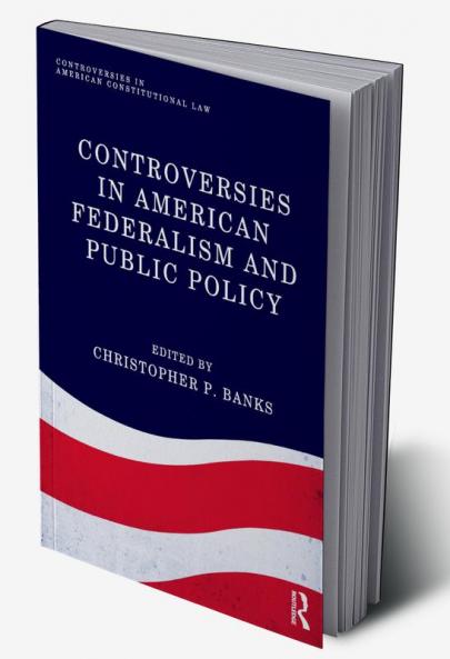Controversies in American Federalism and Public Policy