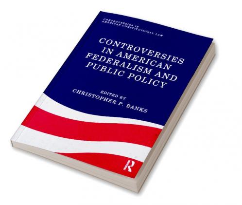 Controversies in American Federalism and Public Policy