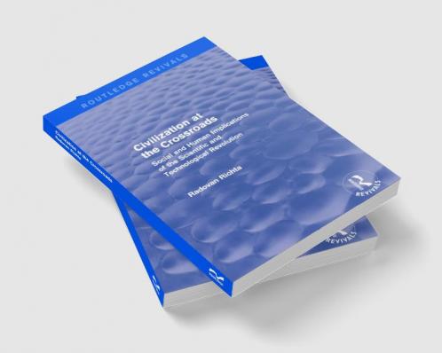 Civilization at the Crossroads : Social and Human Implications of the Scientific and Technological Revolution (International Arts and Sciences Press)