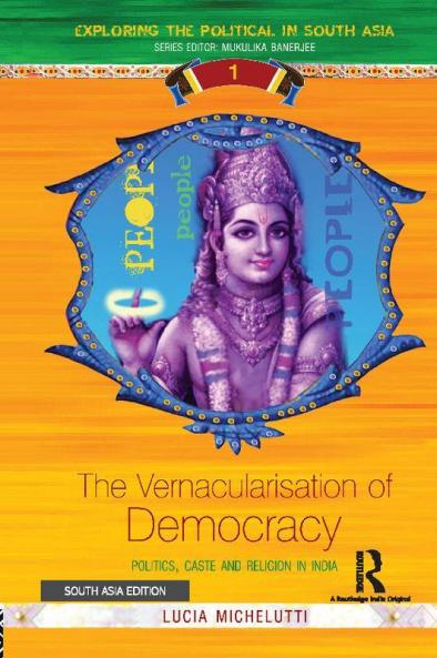 The Vernacularisation of Democracy: Politics Caste and Religion in India
