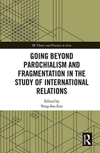 Going Beyond Parochialism and Fragmentation in the Study of International Relations
